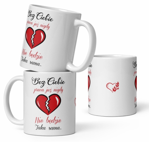 Kubek Bez Ciebie praca już nigdy nie będzie taka sama. Prezent od koleżanek i kolegów z pracy