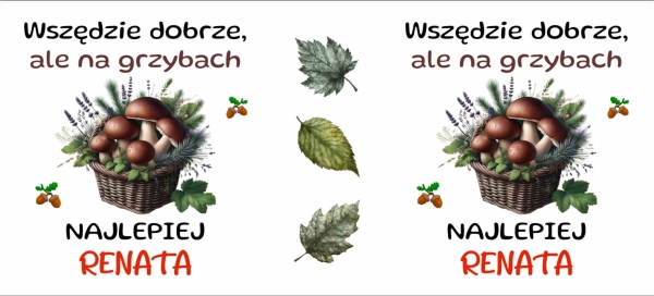 Biały Kubek z imieniem oraz napisem Wszędzie dobrze, ale na grzybach najlepiej MegaPrezencik