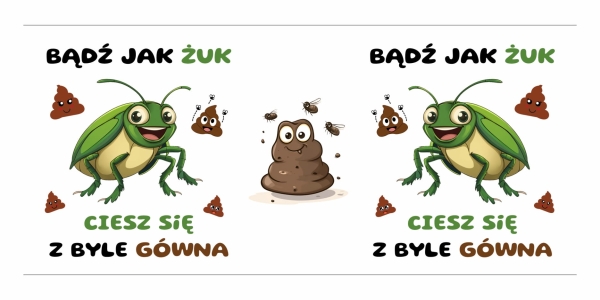 Śmieszny kubek z napisem Bądź jak Żuk ciesz się z byle gówna oraz grafiką zabawnego żuka Mega Prezencik
