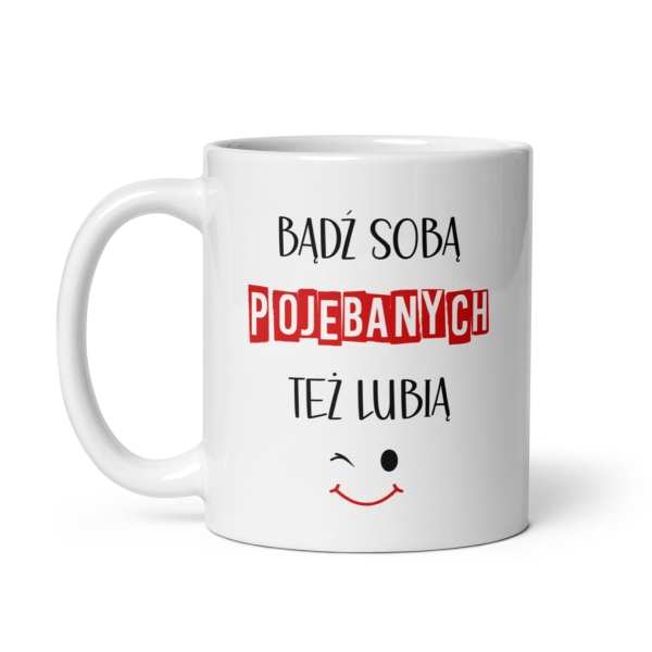 Biały Kubek z zabawnym napisem Bądź soba poje*anych też lubią Mega Prezencik