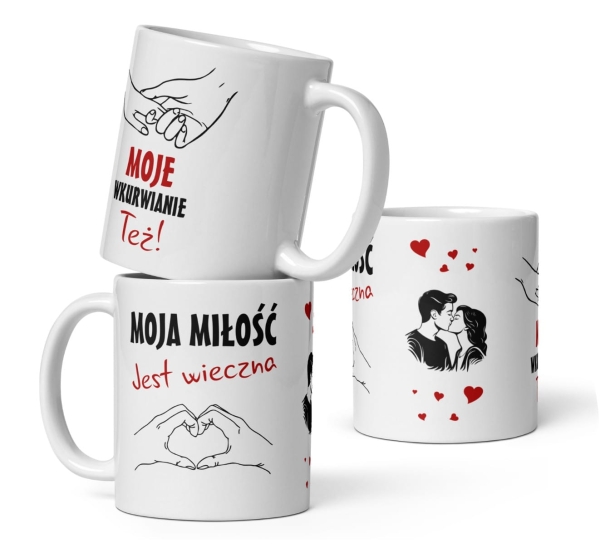 Śmieszny kubek z napisem Moja miłość jest Wieczna - Moje wk**wianie Też. Kubek walentynkowy Mega Prezencik