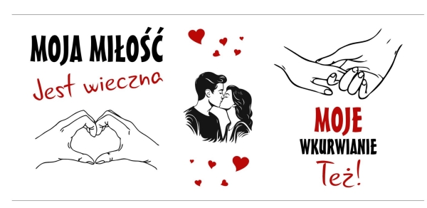 Śmieszny kubek z napisem Moja miłość jest Wieczna - Moje wk**wianie Też. Kubek walentynkowy Mega Prezencik