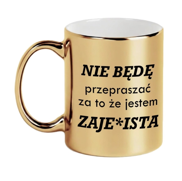 Złoty Kubek Lustrzany z Napisem dla Niej – Prezent "Nie będę przepraszać..." – Elegancki i Odważny Mega Prezencik