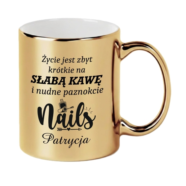 Złoty Kubek na Prezent dla Stylistki Paznokci Imię Życie Zbyt Krótkie Kawę Mega Prezencik