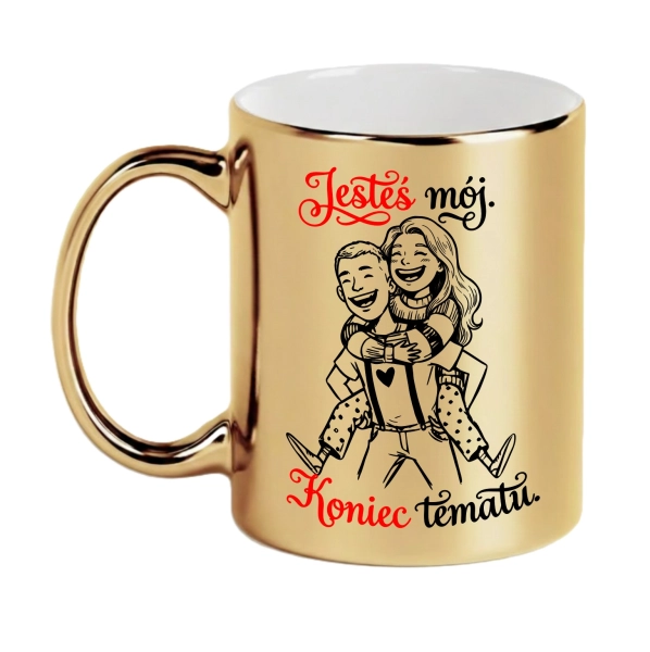 Złoty Kubek Prezent dla Niego Jesteś Mój Koniec Tematu Chłopaka Męża Rocznica Mega Prezencik
