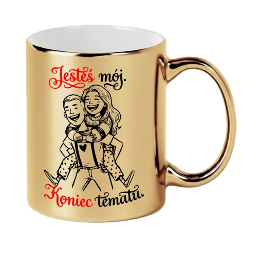 Złoty Kubek Prezent dla Niego Jesteś Mój Koniec Tematu Chłopaka Męża Rocznica
